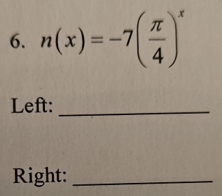 n(x)=-7( π /4 )^x
Left:_ 
Right:_