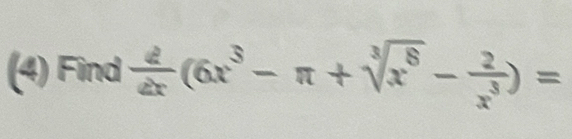 Find  d/dx (6x^3-π +sqrt[3](x^8)- 2/x^3 )=