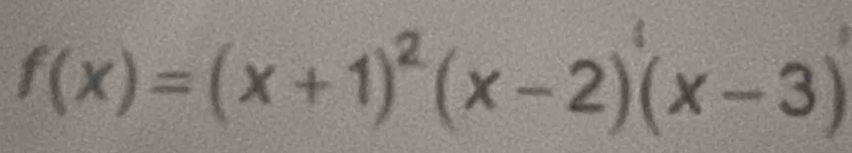 f(x)=(x+1)^2(x-2)(x-3)