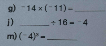 -14* (^11) _ 
j)_
/ 16=^-4
m) (-4)^3= _ 