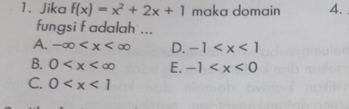 Jika f(x)=x^2+2x+1 maka domain 4.
fungsi f adalah ...
A. -∈fty D. -1
B. 0 E. -1
C. 0