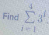 Find sumlimits _(i=1)^43^i.