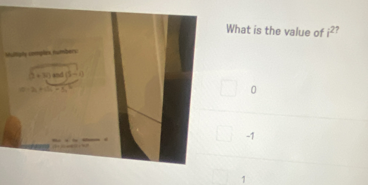 What is the value of i^2 ?
M
0
-1
1