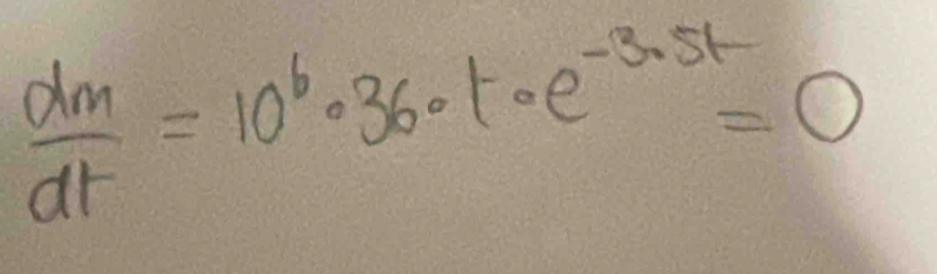  dm/dt =10^6· 36· t· e^(-3.5t)=0