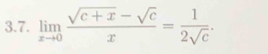 limlimits _xto 0 (sqrt(c+x)-sqrt(c))/x = 1/2sqrt(c) .