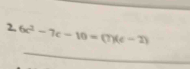 6c^2-7c-10=(?)(c-2)