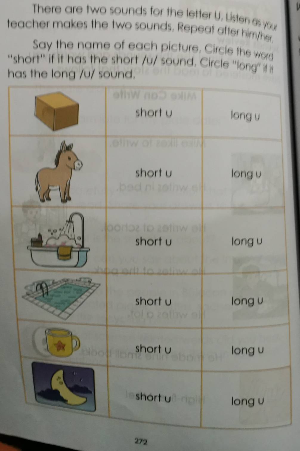 There are two sounds for the letter U. Listen as your 
teacher makes the two sounds. Repeat after him/her. 
Say the name of each picture, Circle the word 
'short'' if it has the short /u/ sound. Circle 'long" if it 
has the long /u/ sound. 
272