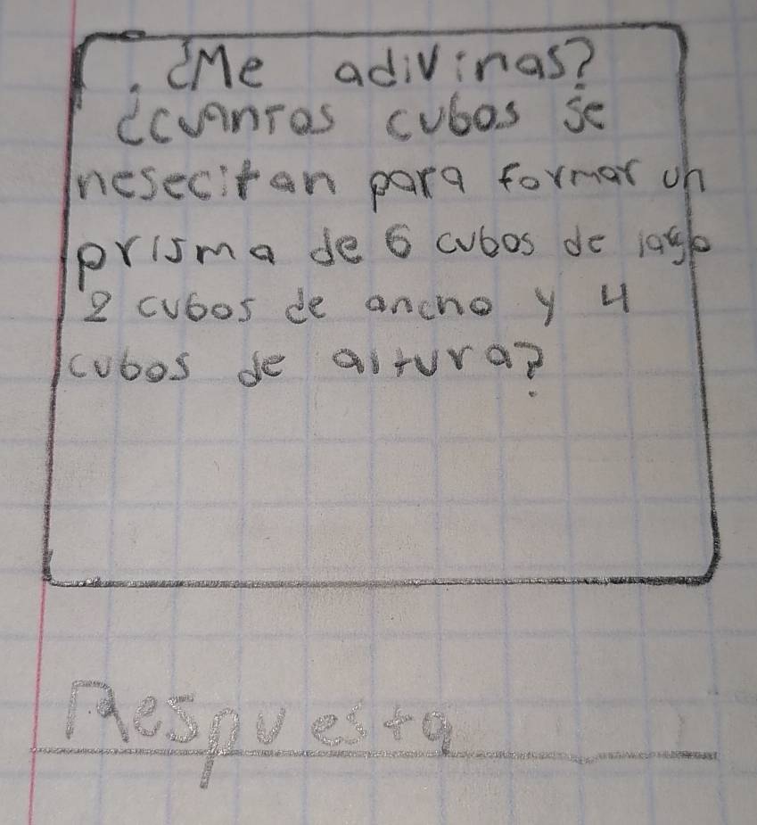 iMe adivinas? 
ccvanres cubas se 
nesecitan para formar oh 
prisma de 6 cubos do 1agl
2 cubos de ancho y u 
cubos de altura?