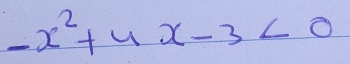 -x^2+4x-3<0</tex>