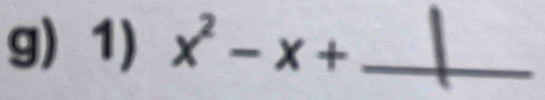 x^2-x+ _