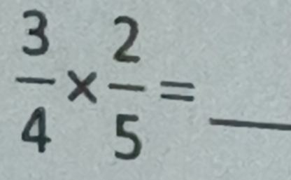  3/4 *  2/5 =