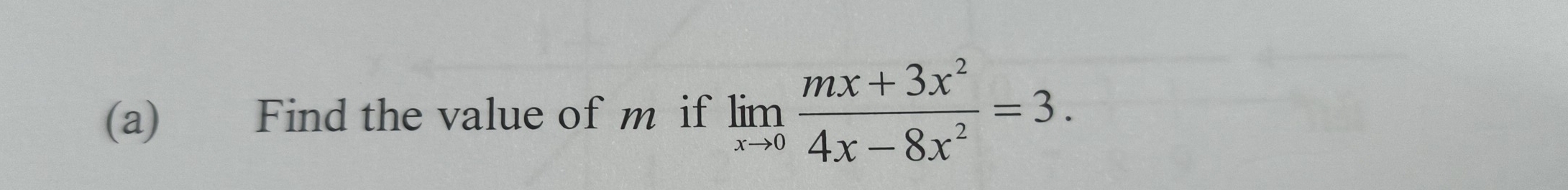 Find the value of m if limlimits _xto 0 (mx+3x^2)/4x-8x^2 =3.