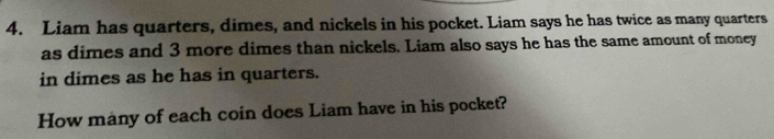 Solved: Liam has quarters, dimes, and nickels in his pocket. Liam says ...