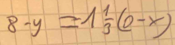 8-y=1 1/3 (0-x)