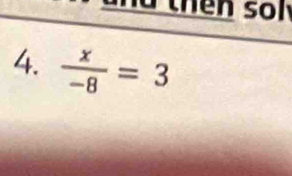 a thên so l 
4.  x/-8 =3