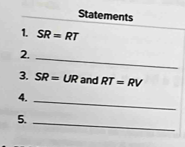 Statements 
1. SR=RT
_ 
2. 
3. SR=UR and RT=RV
4._ 
5._