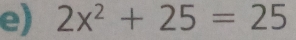 2x^2+25=25