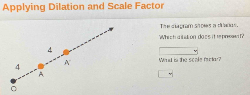 Solved: Applying Dilation and Scale Factor The diagram shows a dilation ...