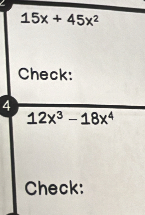 15x+45x^2
Check: 
4
12x^3-18x^4
Check: