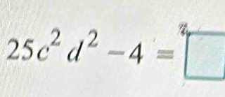 25c^2d^2-4=□