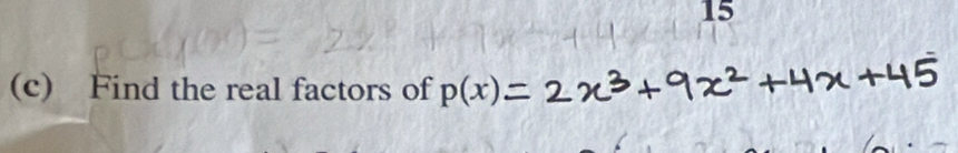 15 
(c) Find the real factors of p(x)