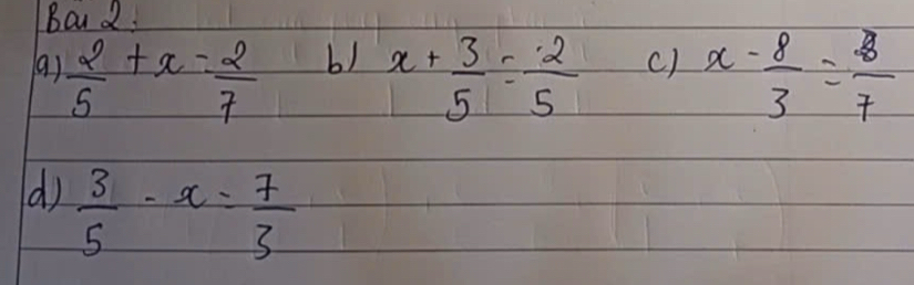 Bar 2. 
b) 
c) 
9)  2/5 +x= 2/7  x+ 3/5 = 2/5  x- 8/3 = 8/7 
()  3/5 -x= 7/3 