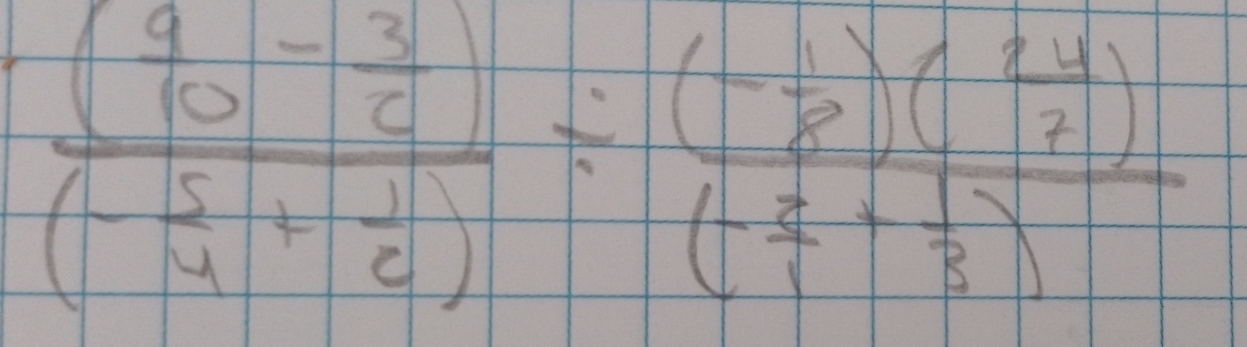 frac ( 9/10 - 3/6 )(- 5/4 + 1/6 )/ frac (- 1/8 )( 24/7 )(-frac 5)