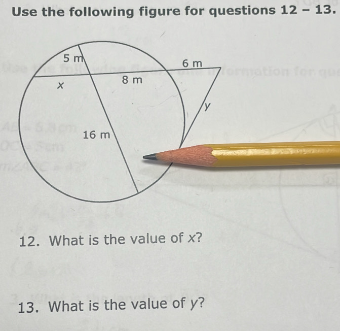 Use the following figure for questions 12-13. 
12. What is the value of x? 
13. What is the value of y?