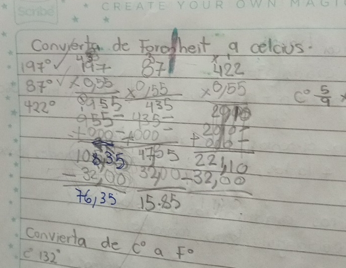 convert do Foroheit a celows.
871
197° frac 176 -17 hline 1996 967 99697 -2676767976endarray beginarrayr 1.5* 20.051000 hline 25 -2.5* 100 -2700endarray
87°
co  5/9 ,
422°
convierta de c° a F°
C 132°