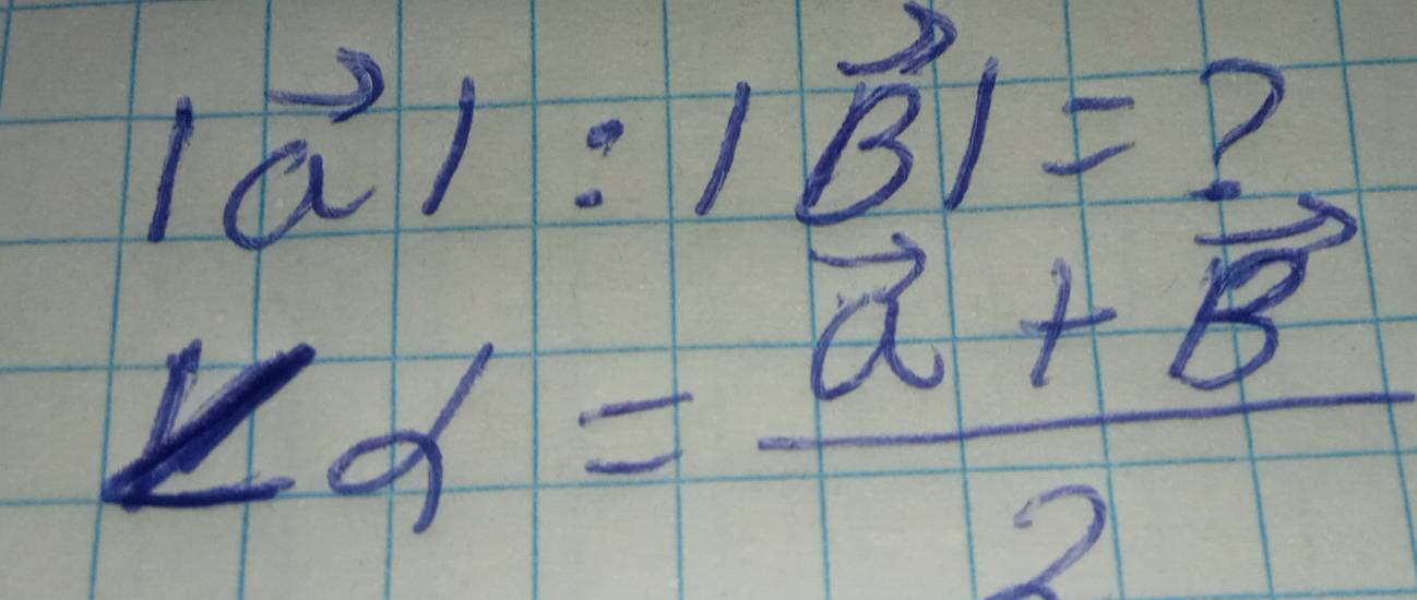 |vector a|:|vector B|= P
∠ alpha =frac vector a+vector B2