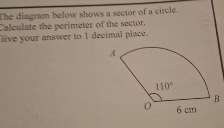 The diagram below shows a sector of a circle.
Calculate the perimeter of the sector.
Give your answer to 1 decimal place.