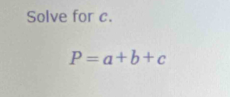 Solve for c.
P=a+b+c