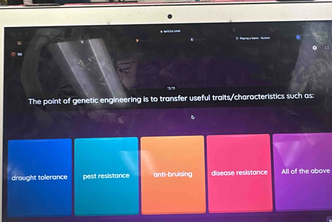 Playing a Game - Quisiee
:

The point of genetic engineering is to transfer useful traits/characteristics such as:
drought tolerance pest resistance anti-bruising disease resistance All of the above