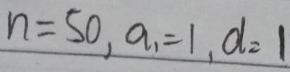 n=50, a_1=1, d=1