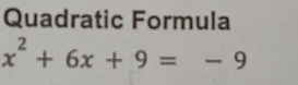 Quadratic Formula
x^2+6x+9=-9