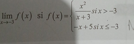 limlimits _xto -3f(x) si f(x)=beginarrayl  x^2/x+3 six>-3 -x+5six≤ -3endarray.