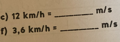 12km/h= _ m/s
f) 3,6km/h= _ 
mis