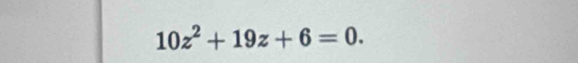 10z^2+19z+6=0.