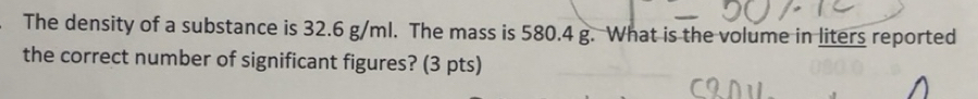 Solved: The density of a substance is 32.6 g/ml. The mass is 580.4 g ...