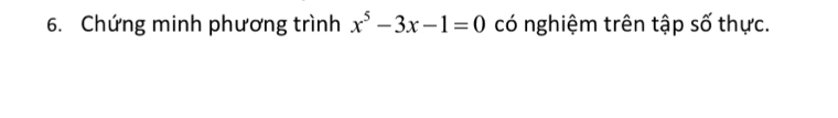 Chứng minh phương trình x^5-3x-1=0 có nghiệm trên tập số thực.