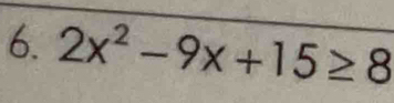 2x^2-9x+15≥ 8