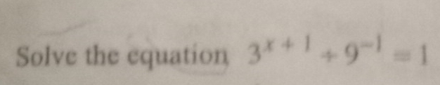 Solve the equation 3^(x+1)+9^(-1)=1