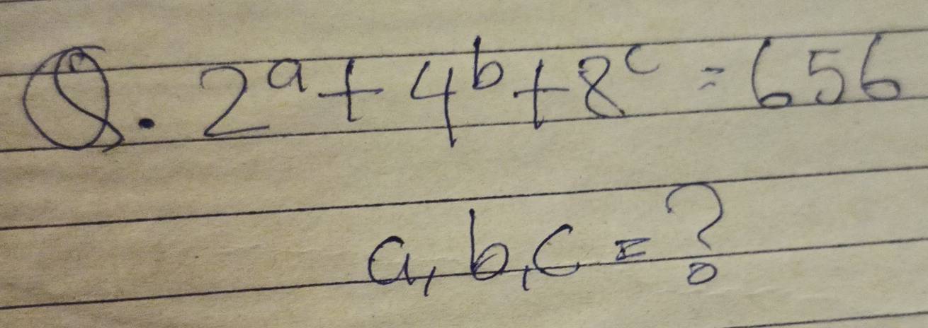 2^a+4^b+8^c=656
a, b, c=