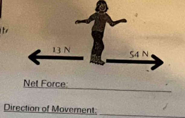 to 
_ 
Net Force: 
_ 
Direction of Movement:__