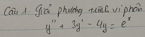 Caiu l jiú phucng tune viphān
y''+3y'-4y-e^x