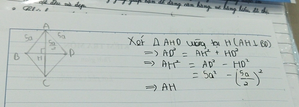 cat den zà dep. d ban dè dàng càn hàng, wè bòng Biǒu, ¢à this
o Qlo
Xet △ AHO wóng tei H(AH⊥ BD)
Rightarrow AD^2=AH^2+HD^2
Rightarrow AH^2=AD^2-HD^2
AH =5a^2-( 5a/2 )^2