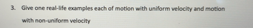 Solved: Give one real-life examples each of motion with uniform ...