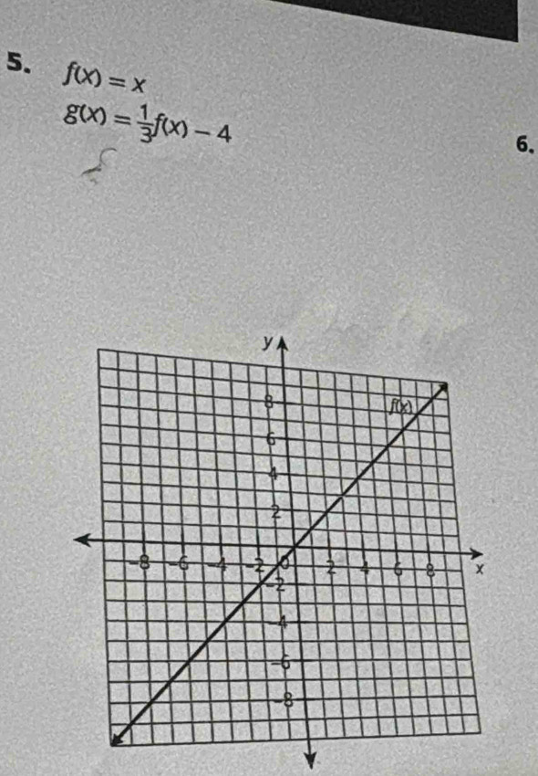 f(x)=x
g(x)= 1/3 f(x)-4
6、