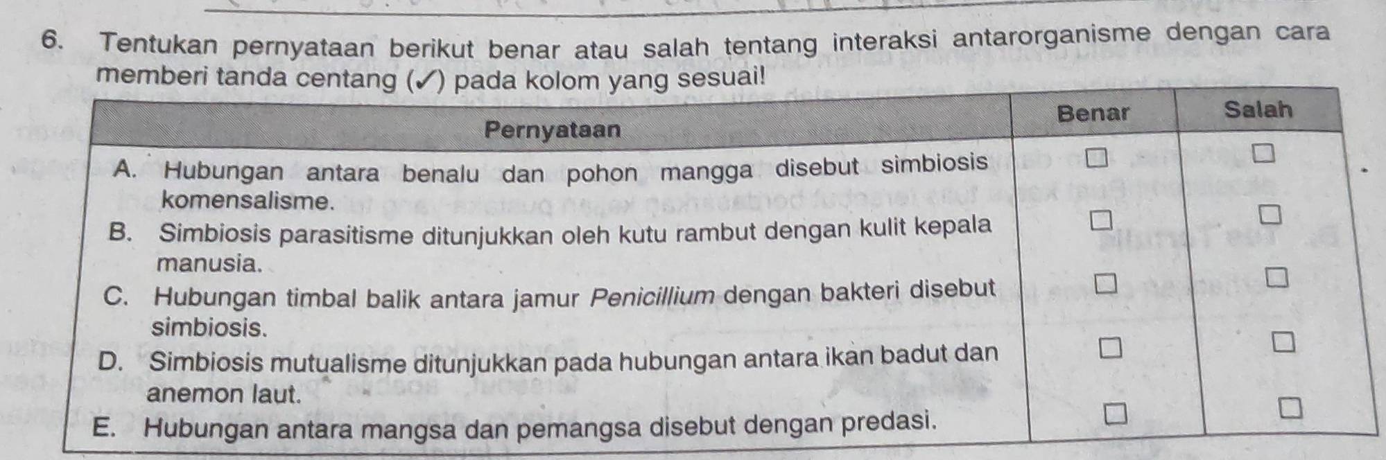 Tentukan pernyataan berikut benar atau salah tentang interaksi antarorganisme dengan cara