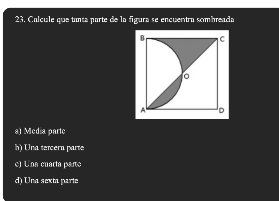 Calcule que tanta parte de la figura se encuentra sombreada
a) Media parte
b) Una tercera parte
c) Una cuarta parte
d) Una sexta parte